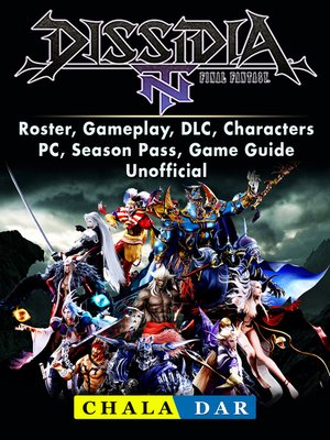 cover image of Dissidia Final Fantasy NT, Roster, Gameplay, DLC, Characters, PC, Season Pass, Game Guide Unofficial